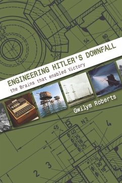 Engineering Hitler's Downfall: The Brains That Enabled Victory - Roberts, Gwllym