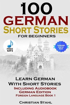 100 German Short Stories for Beginners Learn German with Stories Including Audiobook German Edition Foreign Language Book 1 - Stahl, Christian