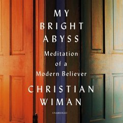 My Bright Abyss: Meditation of a Modern Believer - Wiman, Christian