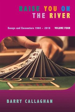 Raise You on the River: Essays and Encounters 1964-2018 - Callaghan, Barry