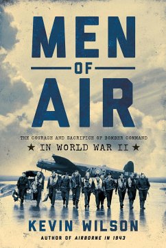 Men of Air: The Courage and Sacrifice of Bomber Command in World War II - Wilson, Kevin