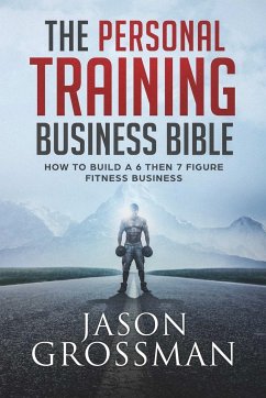 The Personal Training Business Bible - Grossman, Jason