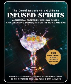 The Good Reverend's Guide to Infused Spirits - Alan, Michael; Grasse, Steven; Kurtz, Sonia