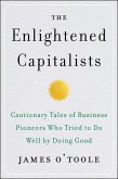 The Enlightened Capitalists: Cautionary Tales of Business Pioneers Who Tried to Do Well by Doing Good