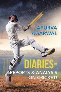 Diaries - Reports & Analysis on Cricket! - Agarwal, Apurva