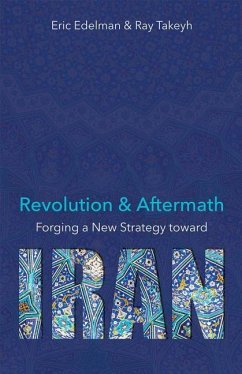 Revolution and Aftermath: Forging a New Strategy Toward Iran Volume 689 - Edelman, Eric; Takeyh, Ray