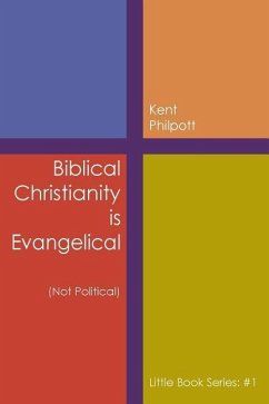 Biblical Christianity is Evangelical - Philpott, Kent A