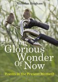 The Glorious Wonder of Now; Poems in the Present Moment