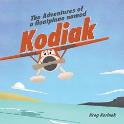 The Adventures of a Floatplane Named Kodiak - Korinek, Kreg