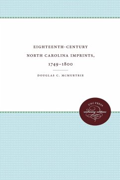 Eighteenth-Century North Carolina Imprints, 1749-1800 - Mcmurtrie, Douglas C.
