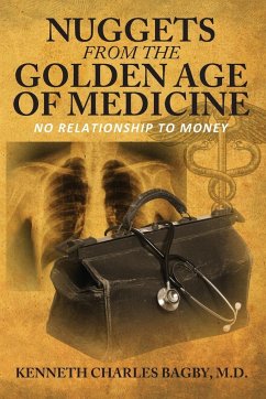 NUGGETS FROM THE GOLDEN AGE OF MEDICINE - Bagby MD, Kenneth Charles