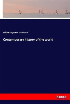 Contemporary history of the world - Grosvenor, Edwin Augustus