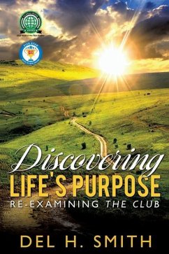Discovering LIFE'S PURPOSE: Re-Examining the Club - Smith, Del H.