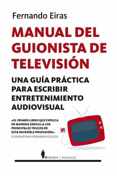 Manual del guionista de televisión : una guía práctica para escribir entretenimiento audiovisual - Eiras Sotoca, Fernando