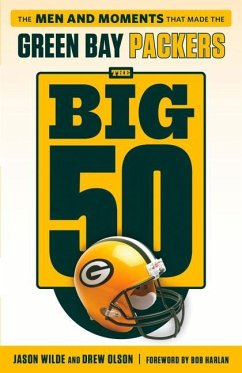 The Big 50: Green Bay Packers: The Men and Moments That Made the Green Bay Packers - Olson, Drew; Wilde, Jason