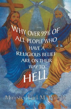 Why over 99% of all People Who Have a Religious Belief Are On Their Way to Hell - Wright, Earl M.