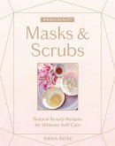 Whole Beauty: Masks & Scrubs: Natural Beauty Recipes for Ultimate Self-Care