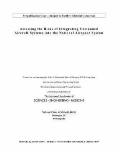 Assessing the Risks of Integrating Unmanned Aircraft Systems (Uas) Into the National Airspace System - National Academies of Sciences Engineering and Medicine; Division on Engineering and Physical Sciences; Aeronautics and Space Engineering Board; Committee on Assessing the Risks of Unmanned Aircraft Systems (Uas) Integration