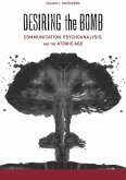 Desiring the Bomb: Communication, Psychoanalysis, and the Atomic Age