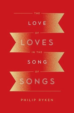 The Love of Loves in the Song of Songs - Ryken, Philip Graham
