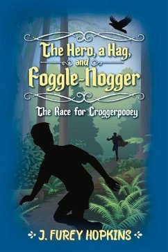 The Hero, a Hag, and Foggle-Nogger: The Race for Croggerpooey Volume 1 - Hopkins, J. Furey