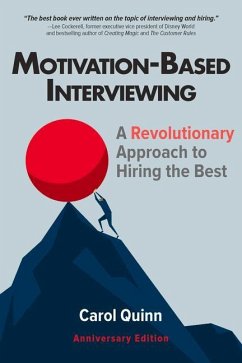 Motivation-Based Interviewing: A Revolutionary Approach to Hiring the Best - Quinn, Carol