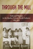Through the Mill: Girls and Women in the Quebec Cotton Textile Industry 1881-1951