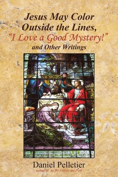 Jesus May Color Outside the Lines, &quote;I Love a Good Mystery!&quote; and Other Writings