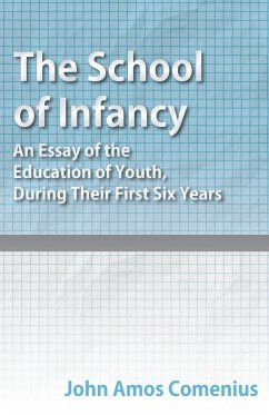The School of Infancy - An Essay of the Education of Youth, During Their First Six Years