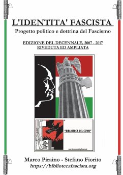 L'Identità Fascista - progetto politico e dottrina del fascismo - Edizione del Decennale 2007/2017, riveduta ed ampliata. - Piraino, Marco