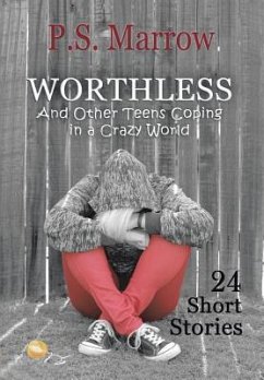 Worthless and Other Teens Coping in a Crazy World - Marrow, P. S.