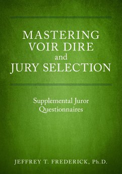 Mastering Voir Dire and Jury Selection: Supplemental Juror Questionnaires - Frederick, Jeffery T.