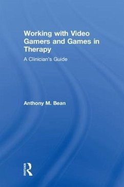 Working with Video Gamers and Games in Therapy - Bean, Anthony M