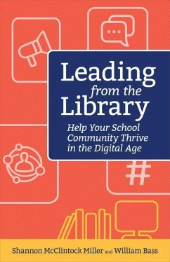 Leading from the Library: Help Your School Community Thrive in the Digital Age - McClintock Miller Shannon; Bass, William