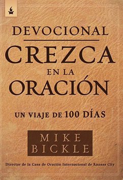 Devocional Crezca En La Oración: Un Viaje de 100 Días / Growing in Prayer Devoti Onal: A 100-Day Journey - Bickle, Mike