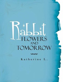 Rabbit, Flowers, and Tomorrow - L, Katherine