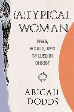 (A)Typical Woman: Free, Whole, and Called in Christ - Dodds, Abigail