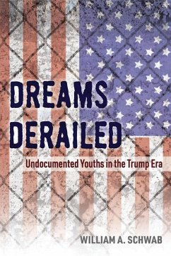 Dreams Derailed: Undocumented Youths in the Trump Era - Schwab, William A.