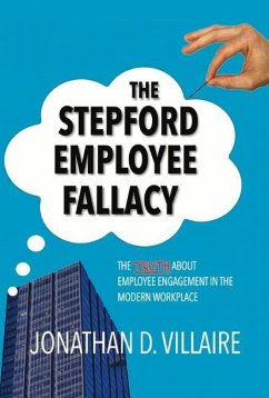The Stepford Employee Fallacy: The Truth about Employee Engagement in the Modern Workplace Volume 1 - Villaire, Jonathan D.
