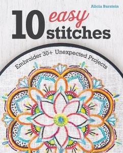 10 Easy Stitches: Embroider 30+ Unexpected Projects - Burstein, Alicia