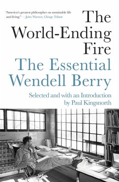 The World-Ending Fire: The Essential Wendell Berry - Berry, Wendell; Kingsnorth, Paul