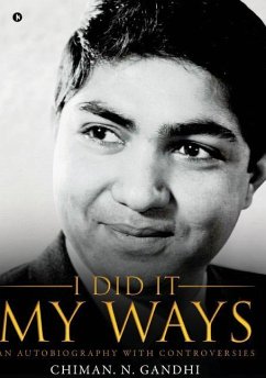 I Did It My Ways: An Autobiography with Controversies - Chiman N. Gandhi