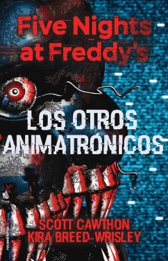 Five Nights at Freddy's. Los Otros Animatrónicos / The Twisted Ones - Cawthon, Scott; Breed-Wrisley, Kira