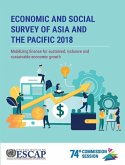 Economic and Social Survey of Asia and the Pacific 2018: Mobilizing Finance for Sustained, Inclusive and Sustainable Economic Growth