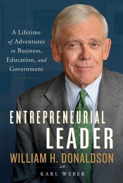 Entrepreneurial Leader: A Lifetime of Adventures in Business, Education, and Government - Donaldson, William H.; Weber, Karl