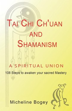 Tai Chi Ch'Uan and Shamanism a Spiritual Union - Bogey, Micheline