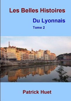 Les Belles histoires du Lyonnais - Tome 2 - Huet, Patrick