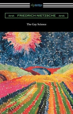 The Gay Science: With a Prelude in Rhymes and an Appendix of Songs - Nietzsche, Friedrich
