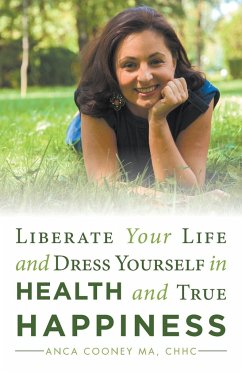 Liberate Your Life and Dress Yourself in Health and True Happiness - Cooney Ma, Chhc Anca