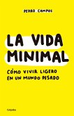 La Vida Minimal: Cómo Vivir Cien Años Con Salud Y Felicidad / The Minimalist Life: How to Live 100 Years with Health and Happiness